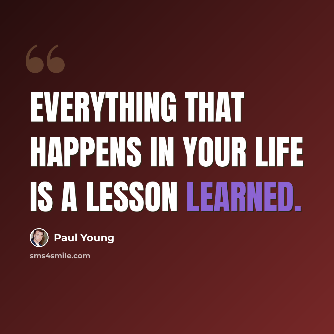 “Everything that happens in your life is a lesson learned.” quote by Paul Young