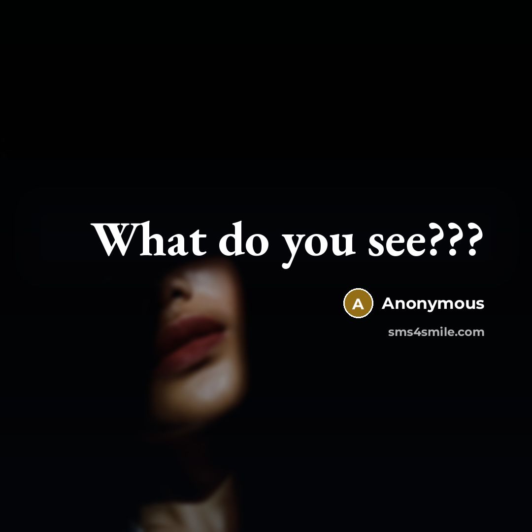 “What do you see???” quote by Anonymous