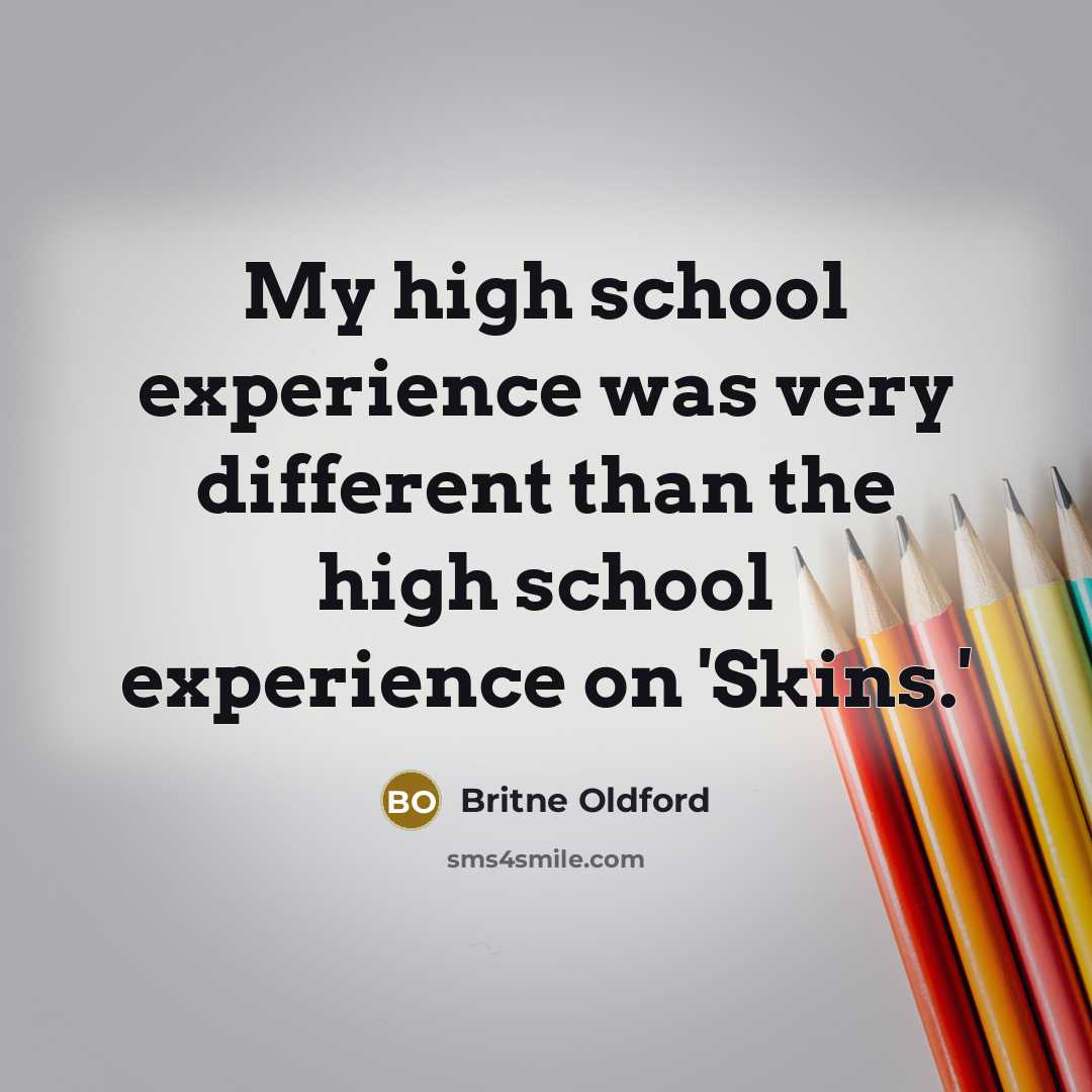 “My high school experience was very different than the high school experience on 'Skins.'” quote by Britne Oldford