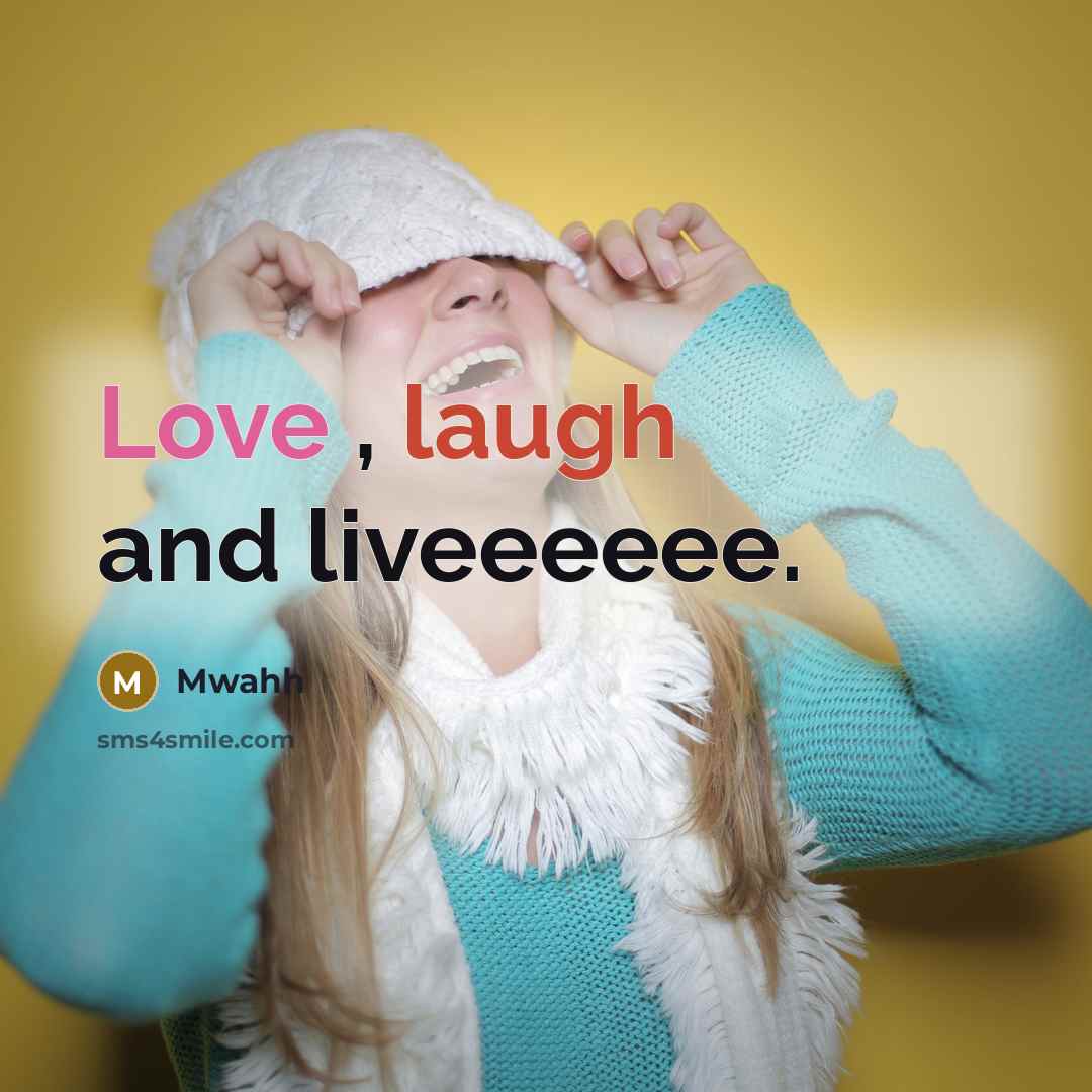 “Love , laugh and liveeeeee.” quote by Mwahh