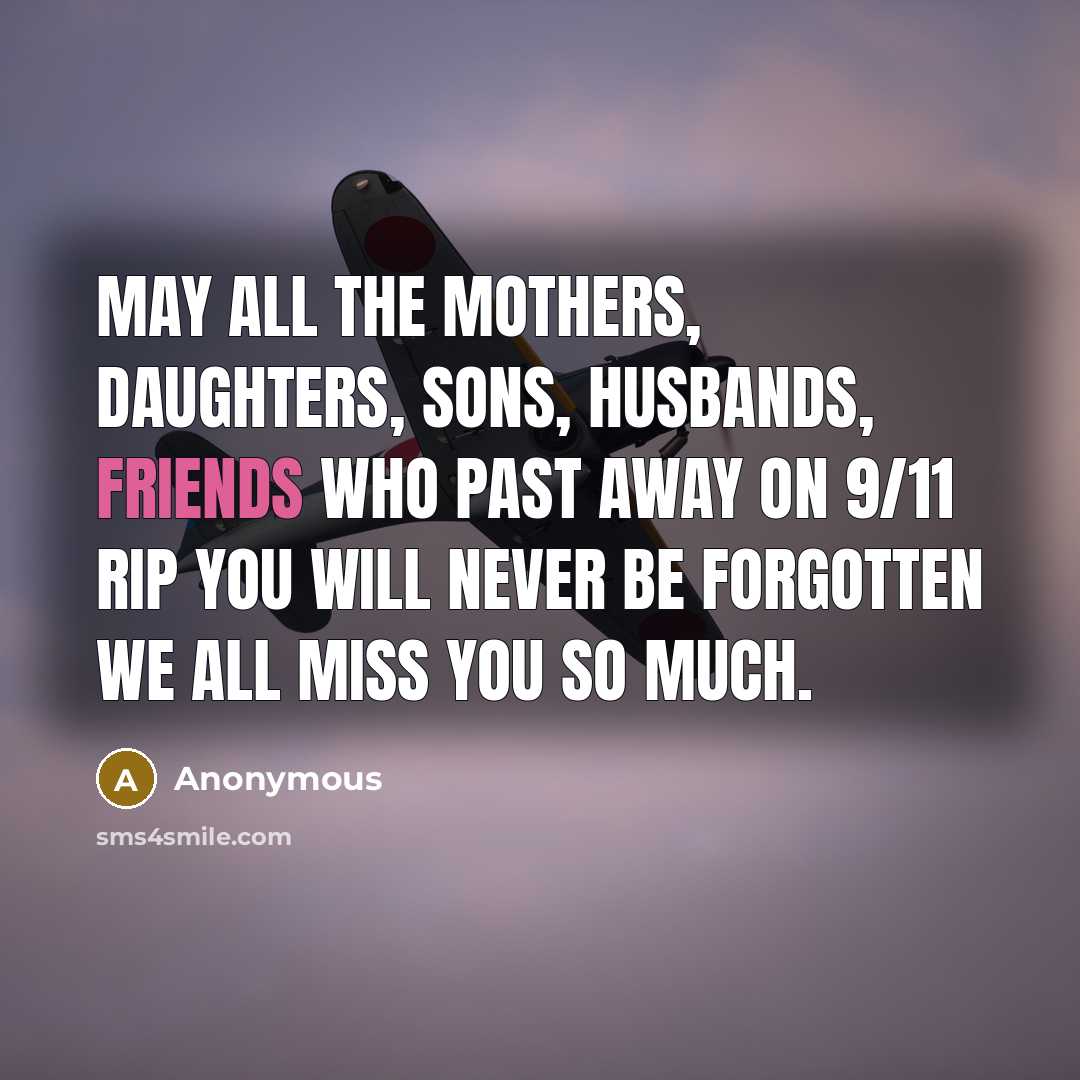 “May all the mothers, daughters, sons, husbands, friends who past away on 9/11 RIP you will never be forgotten we all miss you so much.” quote by Anonymous