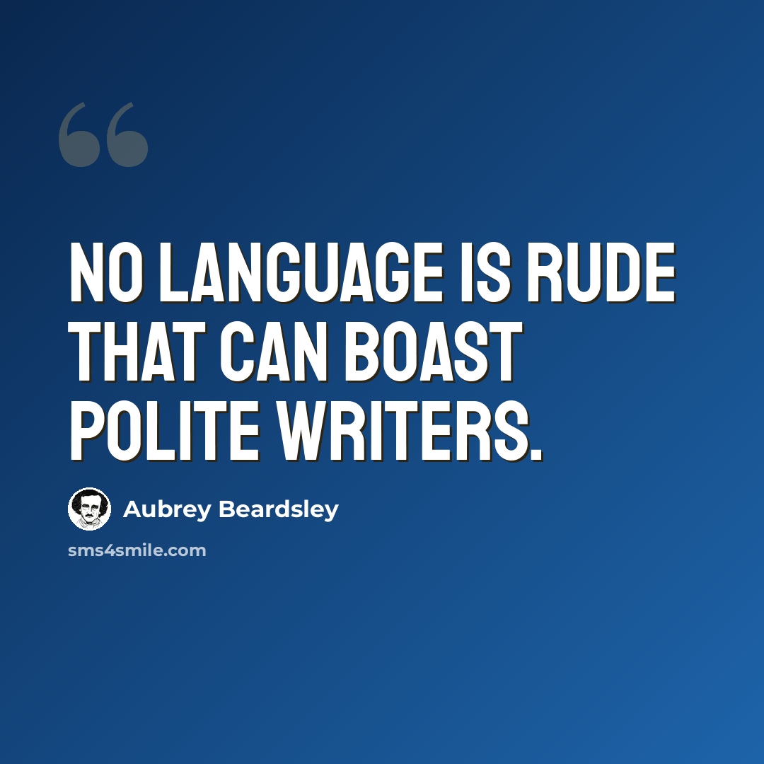 “No language is rude that can boast polite writers.” quote by Aubrey Beardsley