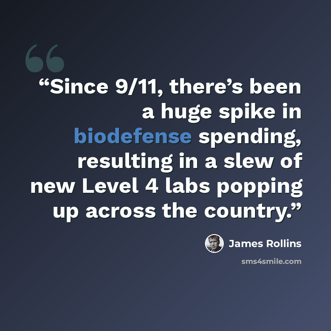 “Since 9/11, there’s been a huge spike in biodefense spending, resulting in a slew of new Level 4 labs popping up across the country.” quote by James Rollins