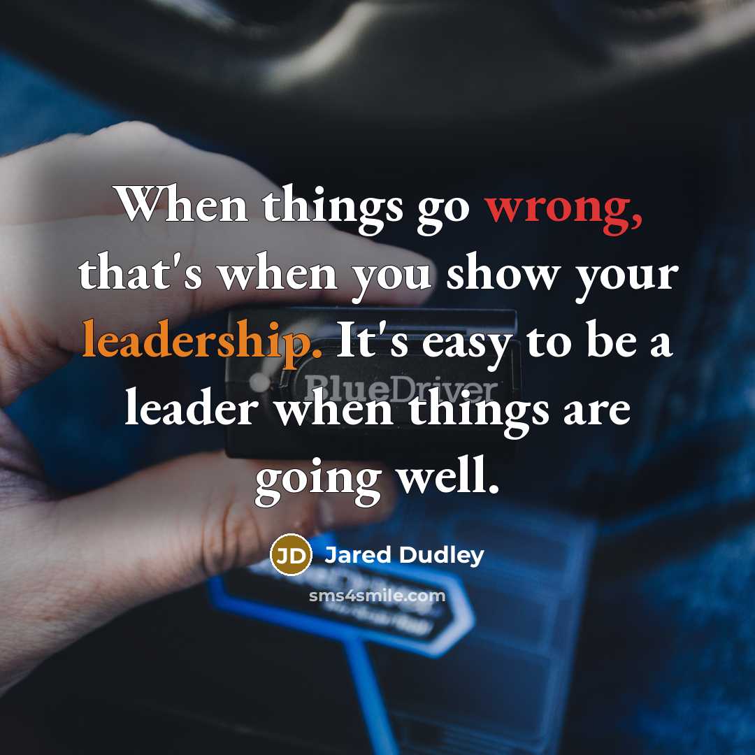 “When things go wrong, that's when you show your leadership. It's easy to be a leader when things are going well.” quote by Jared Dudley