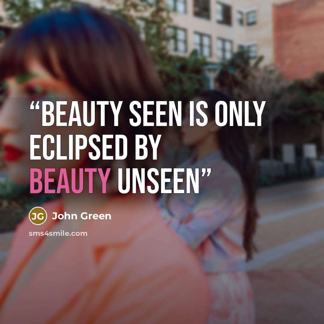 “Beauty seen is only eclipsed by beauty unseen” quote by John Green