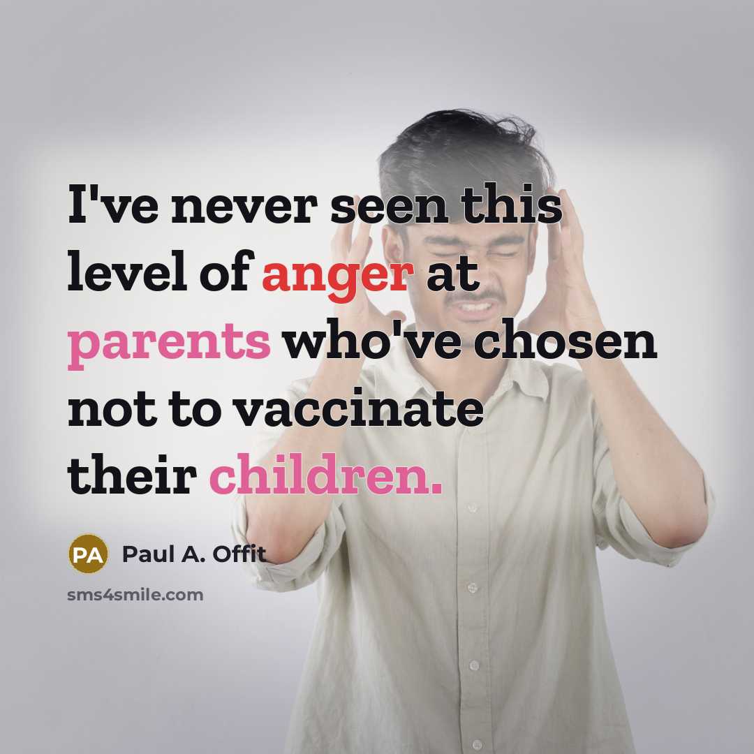 “I've never seen this level of anger at parents who've chosen not to vaccinate their children.” quote by Paul A. Offit
