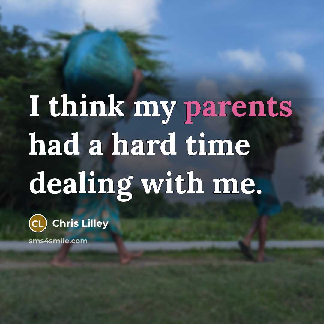 “I think my parents had a hard time dealing with me.” quote by Chris Lilley