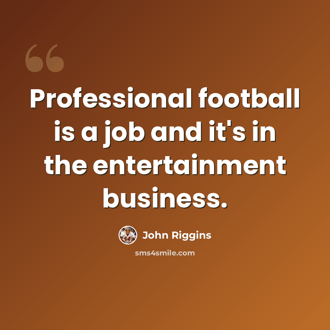 “Professional football is a job and it's in the entertainment business.” quote by John Riggins