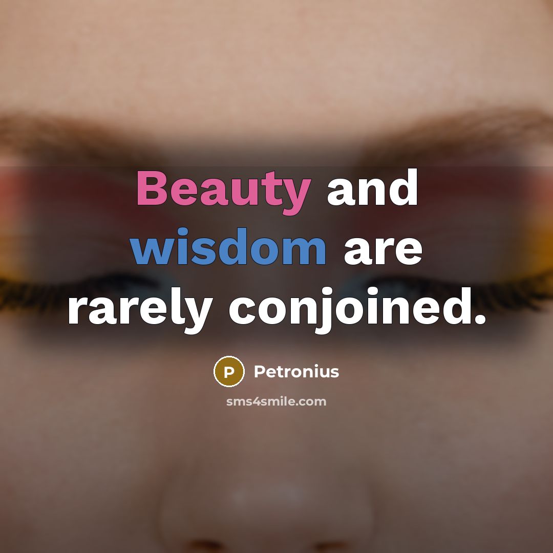 “Beauty and wisdom are rarely conjoined.” quote by Petronius