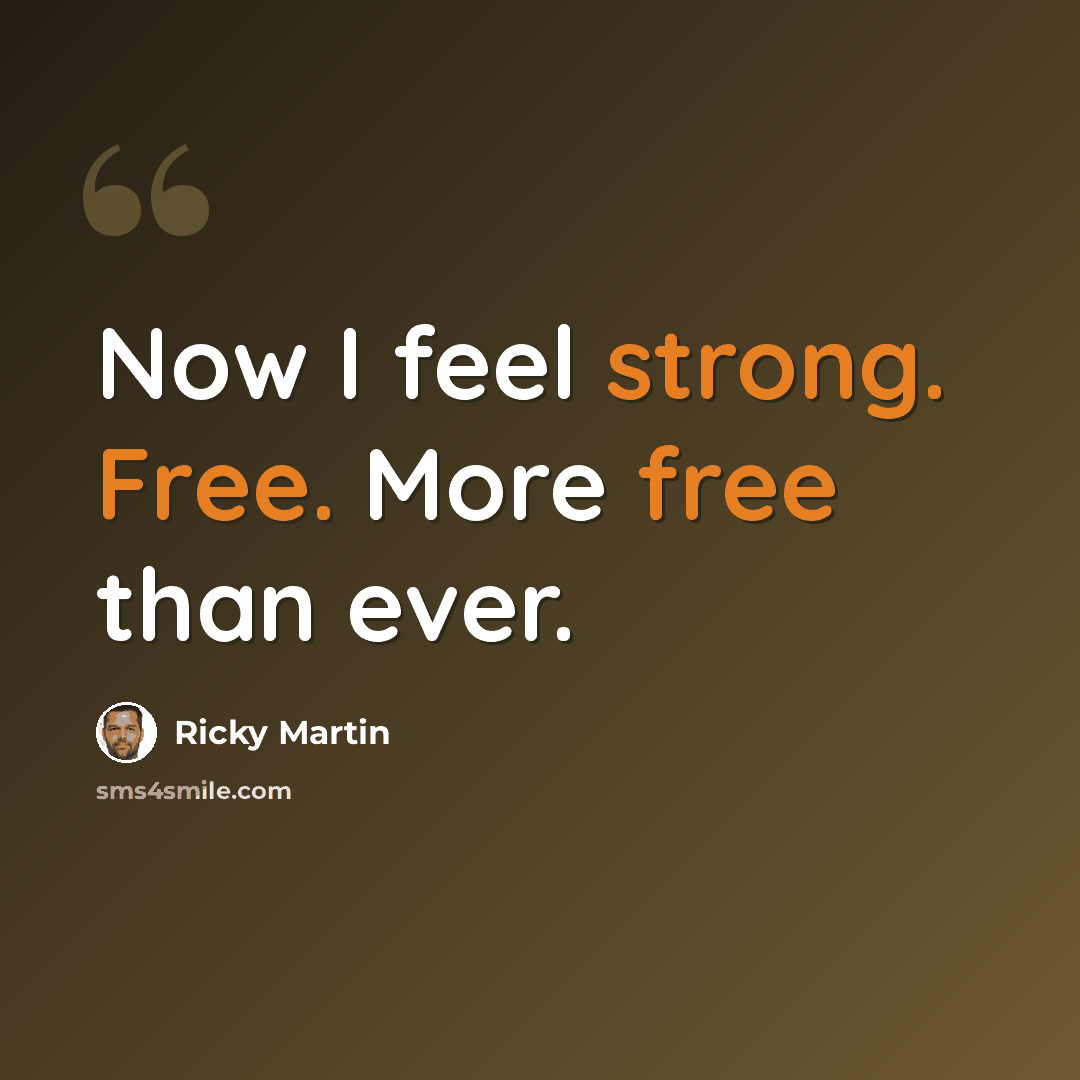 “Now I feel strong. Free. More free than ever.” quote by Ricky Martin