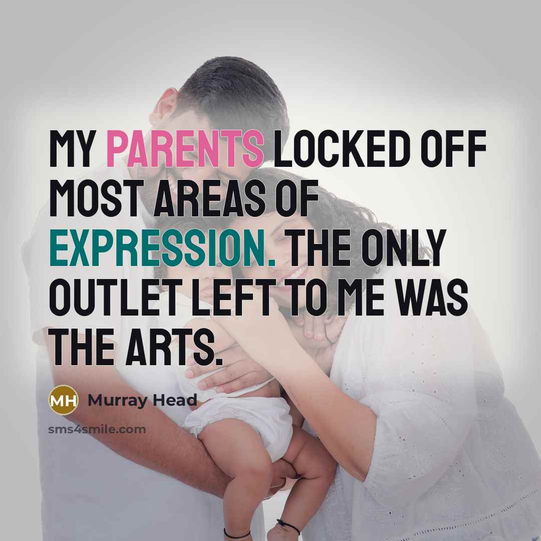 “My parents locked off most areas of expression. The only outlet left to me was the arts.” quote by Murray Head