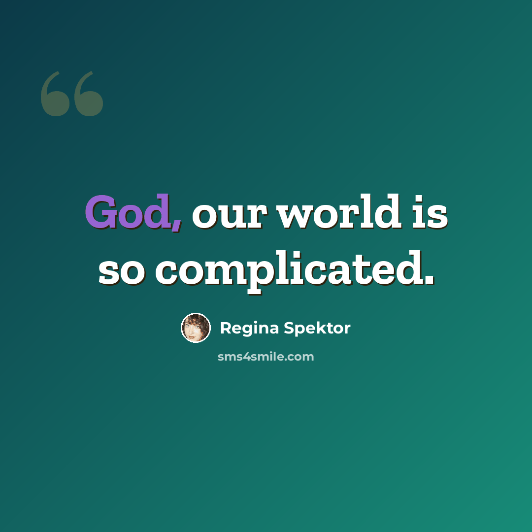 “God, our world is so complicated.” quote by Regina Spektor