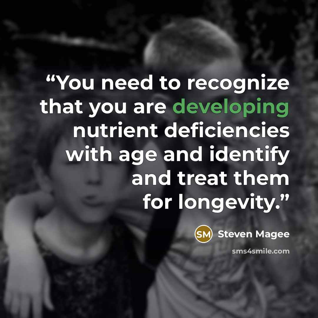 “You need to recognize that you are developing nutrient deficiencies with age and identify and treat them for longevity.” quote by Steven Magee