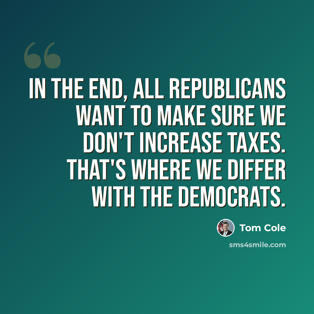 “In the end, all Republicans want to make sure we don't increase taxes. That's where we differ with the Democrats.” quote by Tom Cole