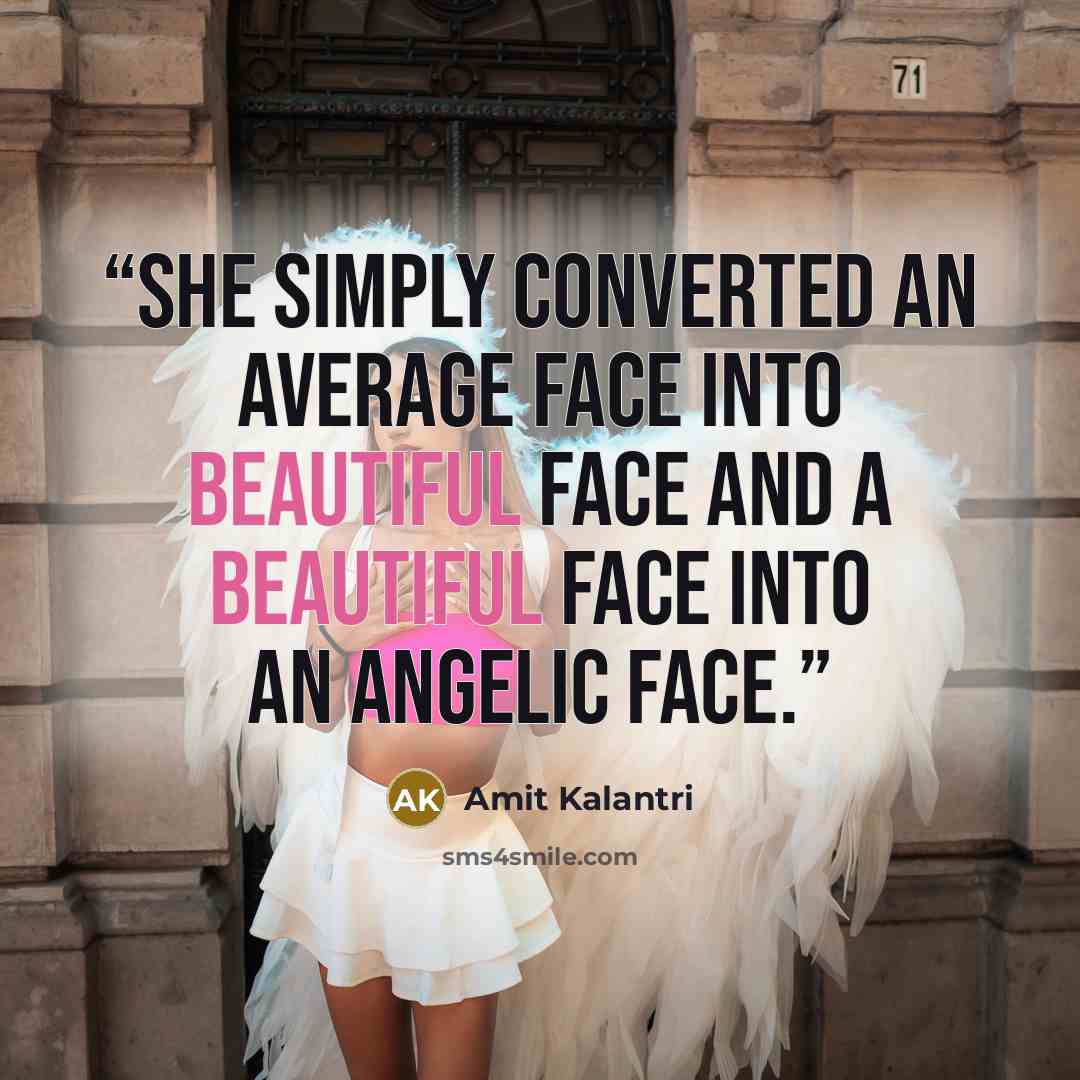 “She simply converted an average face into beautiful face and a beautiful face into an angelic face.” quote by Amit Kalantri