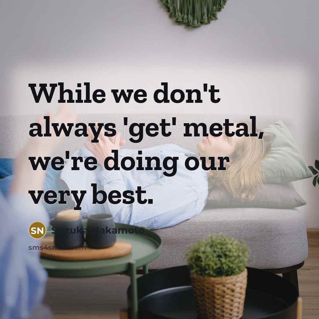 “While we don't always 'get' metal, we're doing our very best.” quote by Suzuka Nakamoto