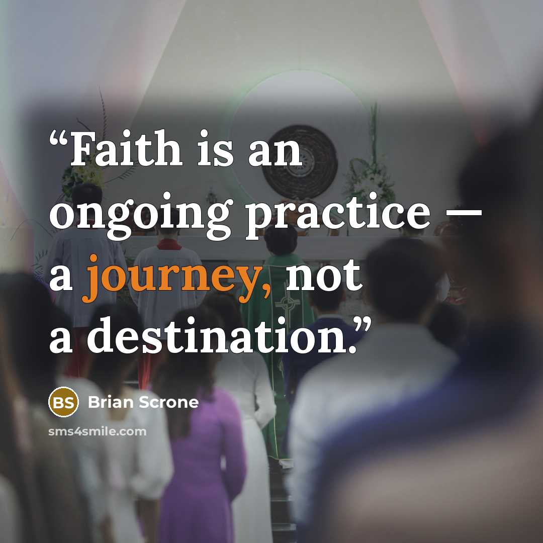 “Faith is an ongoing practice — a journey, not a destination.” quote by Brian Scrone