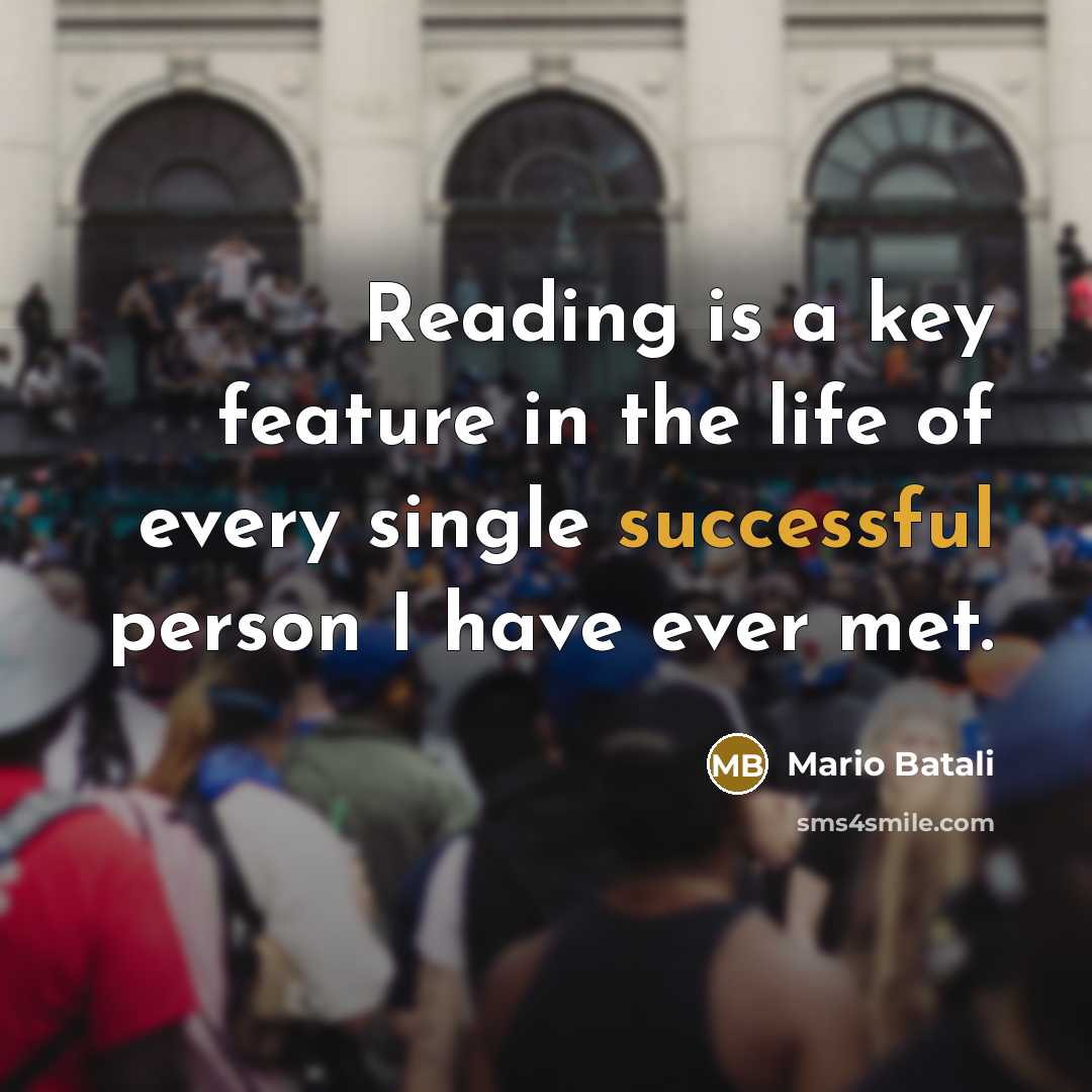 “Reading is a key feature in the life of every single successful person I have ever met.” quote by Mario Batali