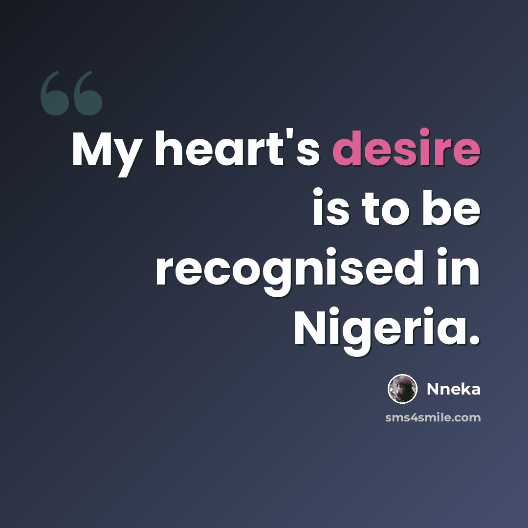 “My heart's desire is to be recognised in Nigeria.” quote by Nneka