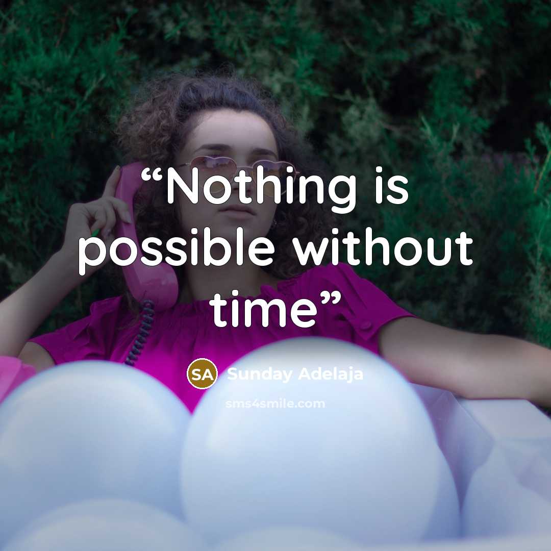 “Nothing is possible without time” quote by Sunday Adelaja