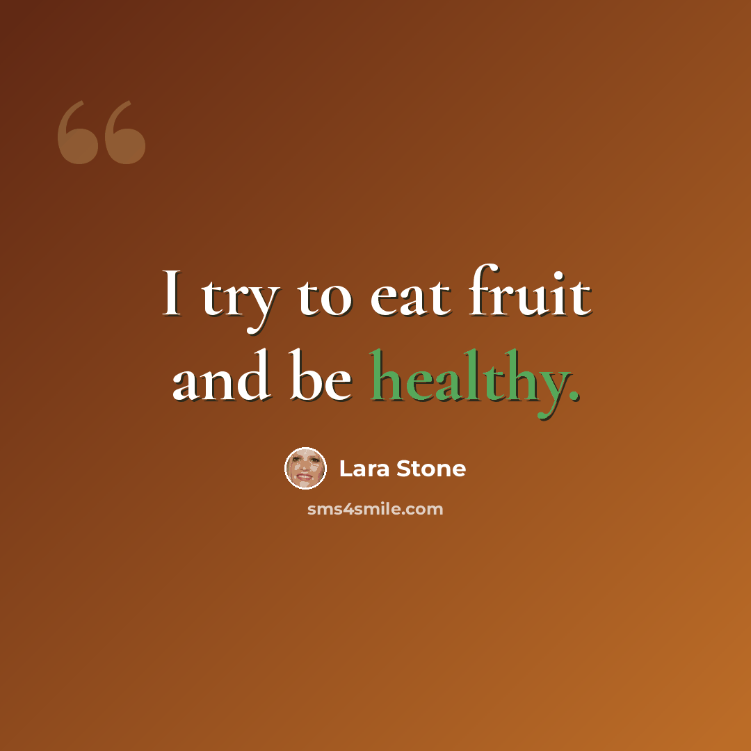 “I try to eat fruit and be healthy.” quote by Lara Stone