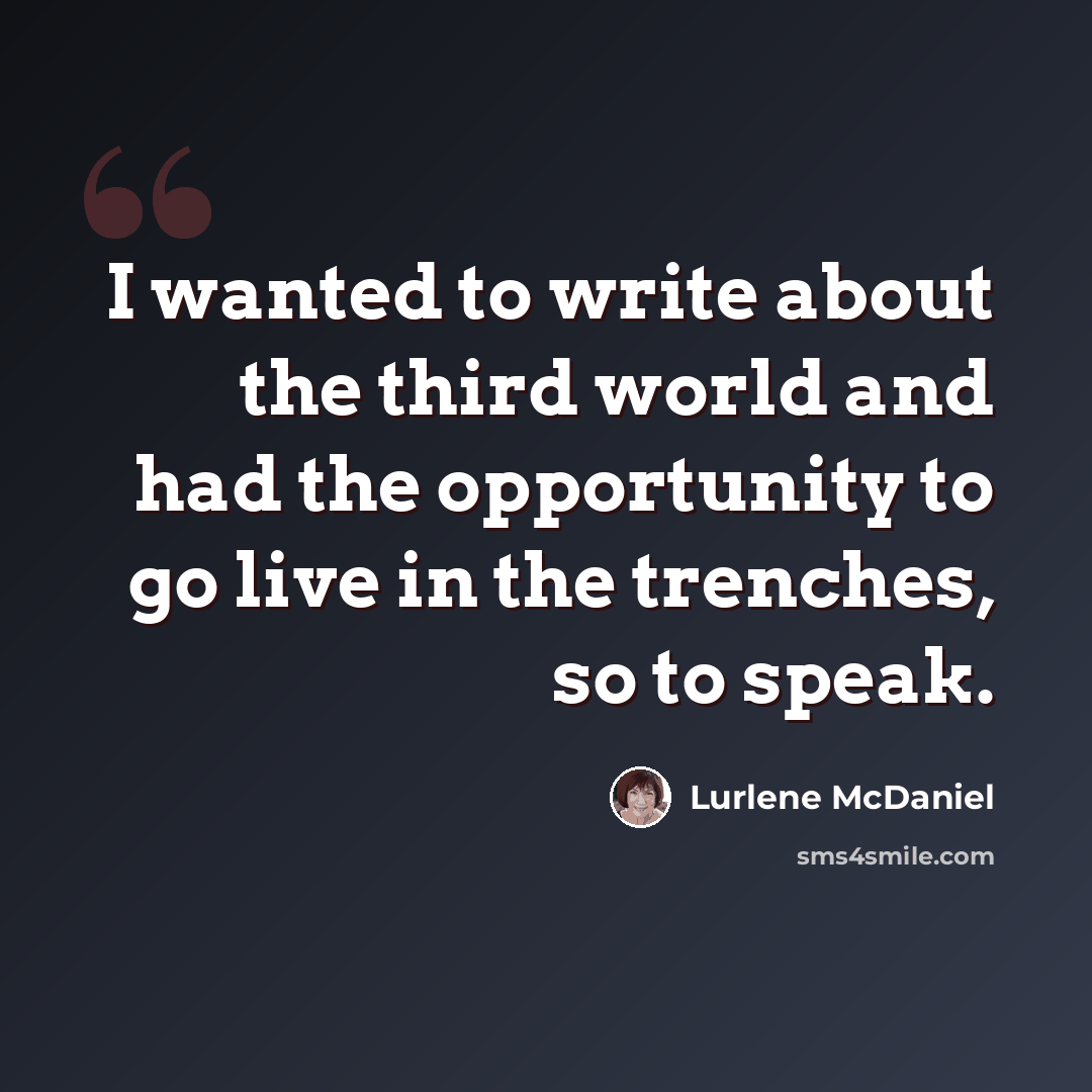“I wanted to write about the third world and had the opportunity to go live in the trenches, so to speak.” quote by Lurlene McDaniel
