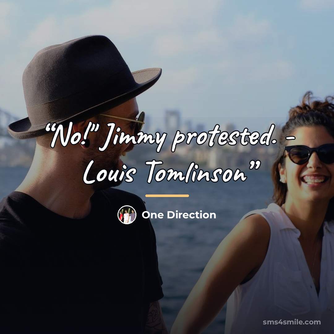 “No!" Jimmy protested. - Louis Tomlinson” quote by One Direction