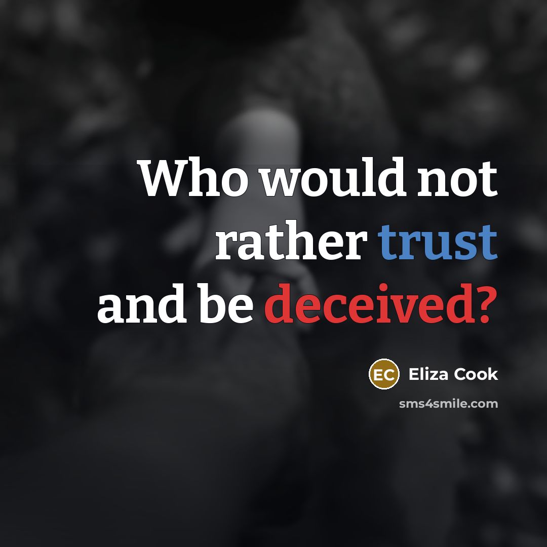“Who would not rather trust and be deceived?” quote by Eliza Cook
