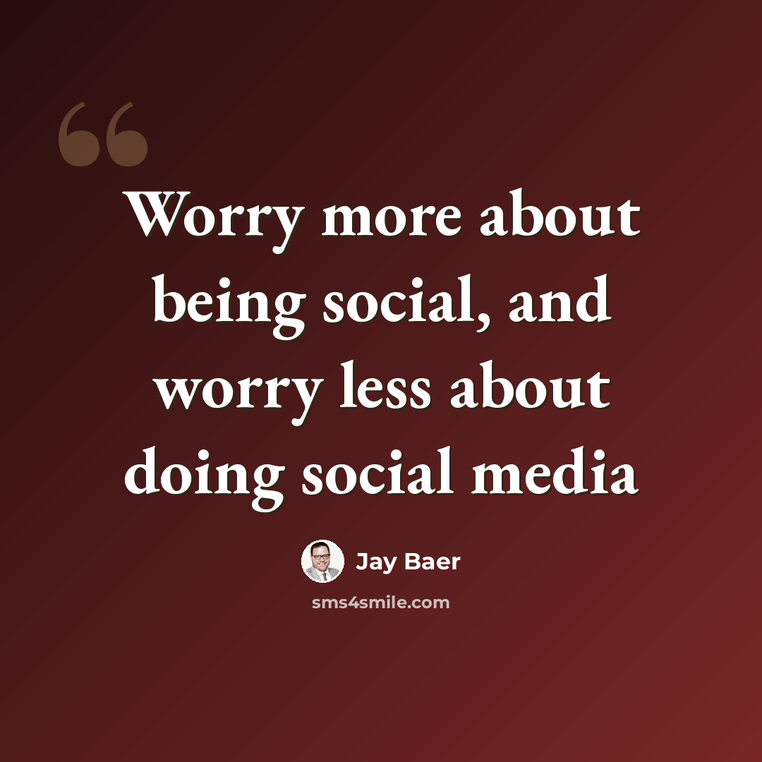 “Worry more about being social, and worry less about doing social media” quote by Jay Baer