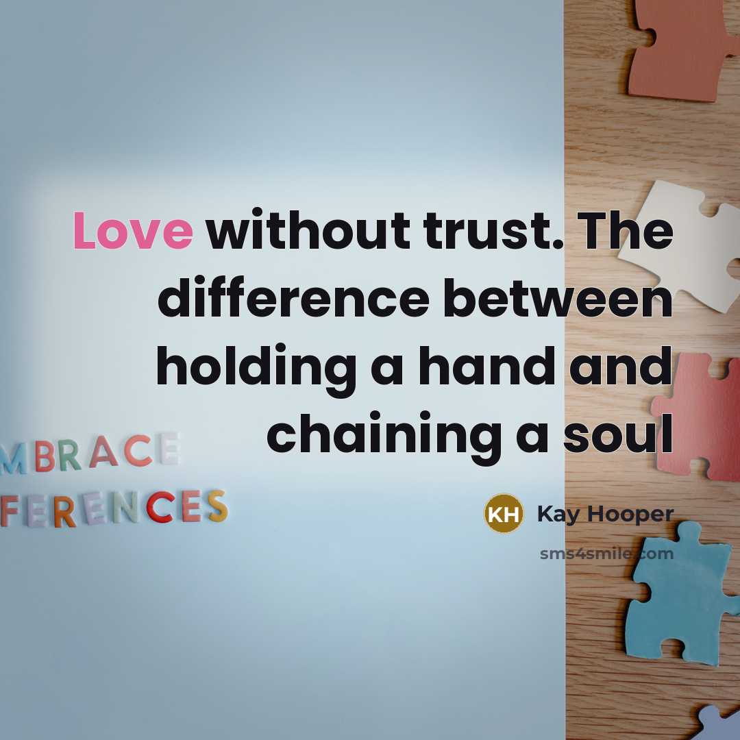 “Love without trust. The difference between holding a hand and chaining a soul” quote by Kay Hooper