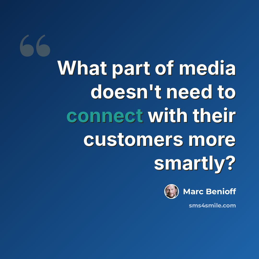 “What part of media doesn't need to connect with their customers more smartly?” quote by Marc Benioff