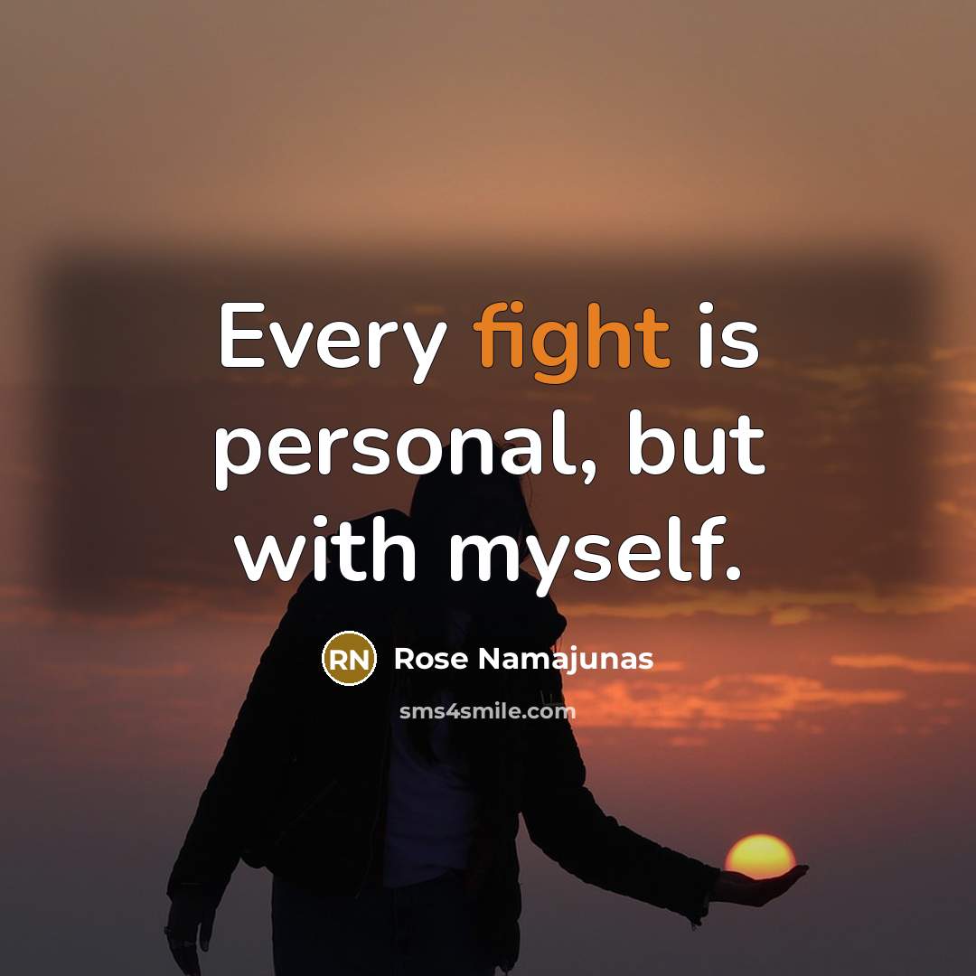 “Every fight is personal, but with myself.” quote by Rose Namajunas