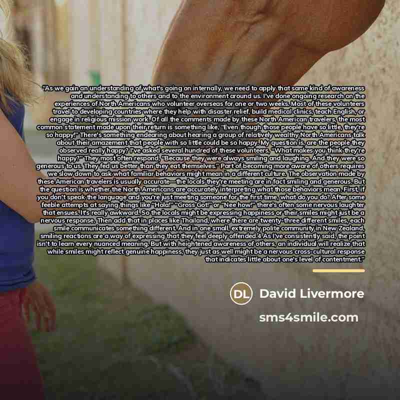 “As we gain an understanding of what's going on internally, we need to apply that same kind of awareness and understanding to others and to the environment around us. I've done ongoing research on the experiences of North Americans who volunteer overseas for one or two weeks. Most of these…” quote by David Livermore
