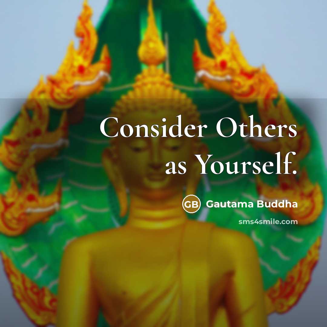 “Consider Others as Yourself.” quote by Gautama Buddha