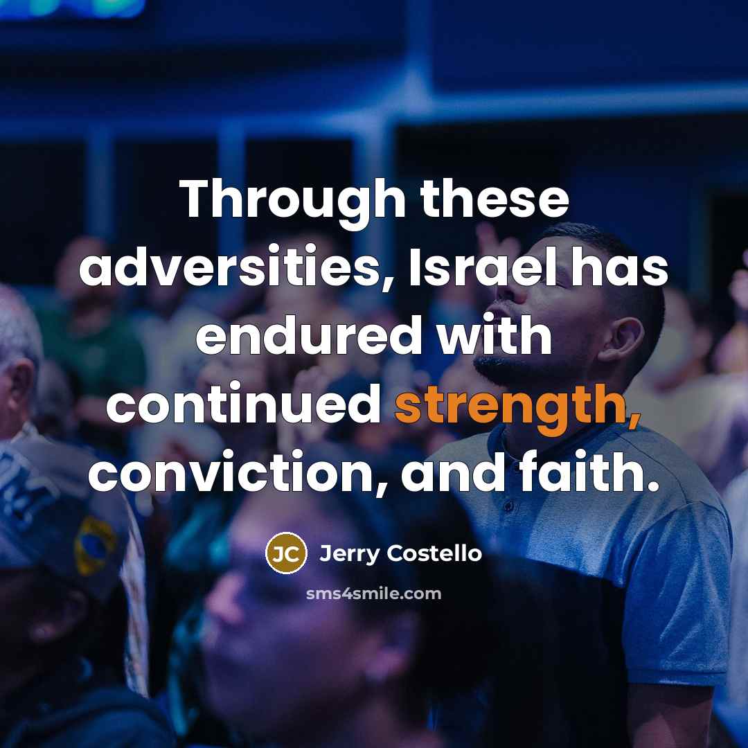 “Through these adversities, Israel has endured with continued strength, conviction, and faith.” quote by Jerry Costello