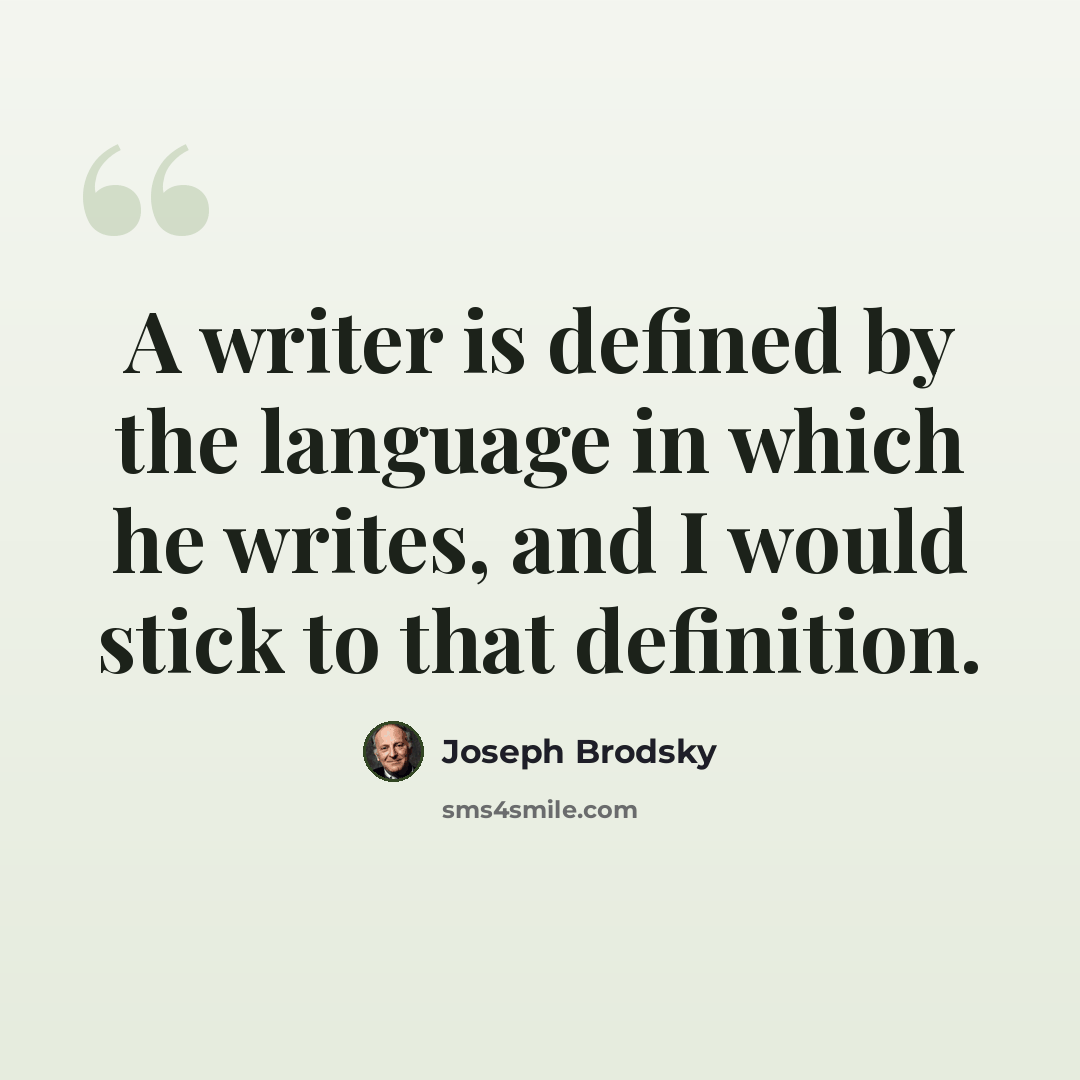“A writer is defined by the language in which he writes, and I would stick to that definition.” quote by Joseph Brodsky