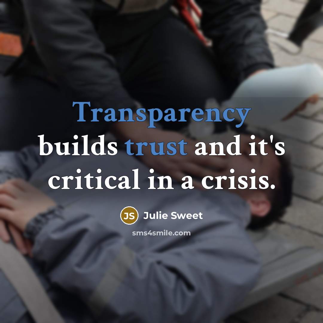 “Transparency builds trust and it's critical in a crisis.” quote by Julie Sweet