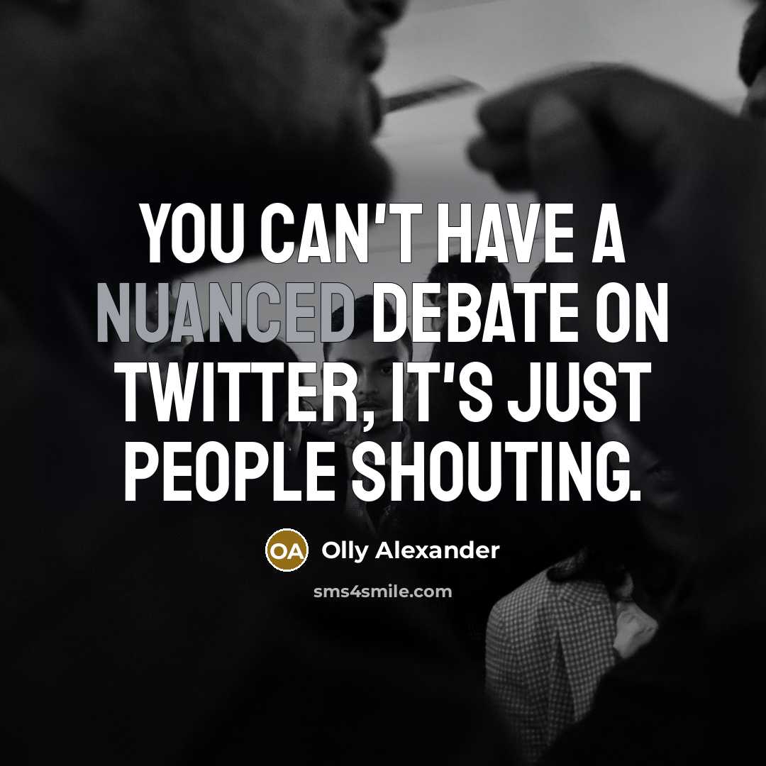 “You can't have a nuanced debate on Twitter, it's just people shouting.” quote by Olly Alexander