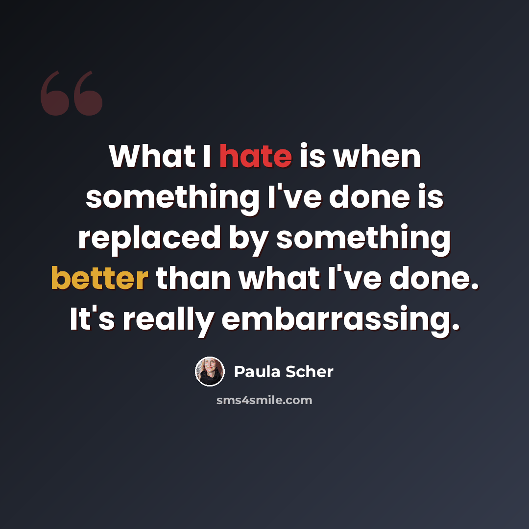 “What I hate is when something I've done is replaced by something better than what I've done. It's really embarrassing.” quote by Paula Scher