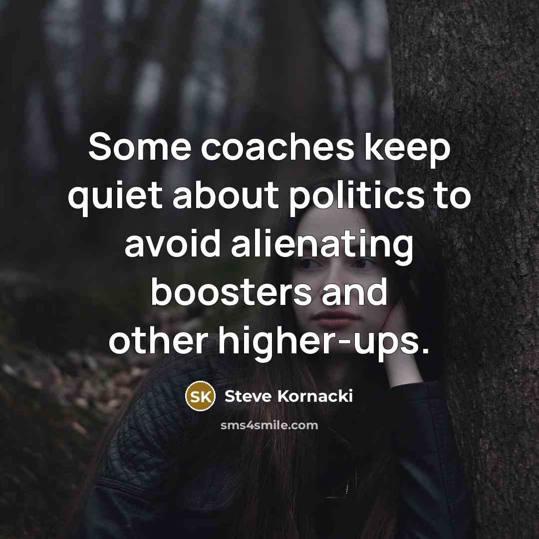 “Some coaches keep quiet about politics to avoid alienating boosters and other higher-ups.” quote by Steve Kornacki