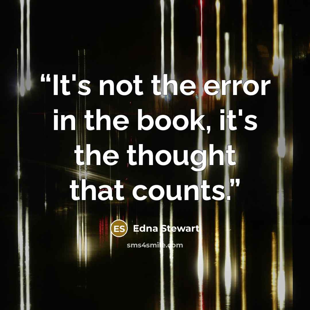 “It's not the error in the book, it's the thought that counts.” quote by Edna Stewart