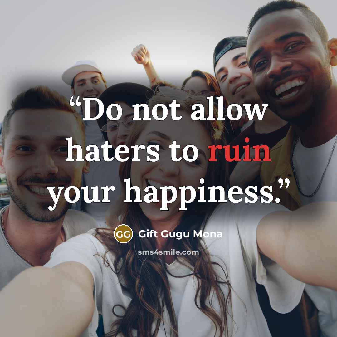 “Do not allow haters to ruin your happiness.” quote by Gift Gugu Mona