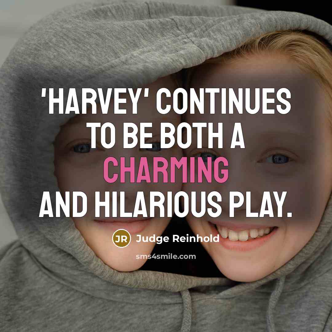 “'Harvey' continues to be both a charming and hilarious play.” quote by Judge Reinhold