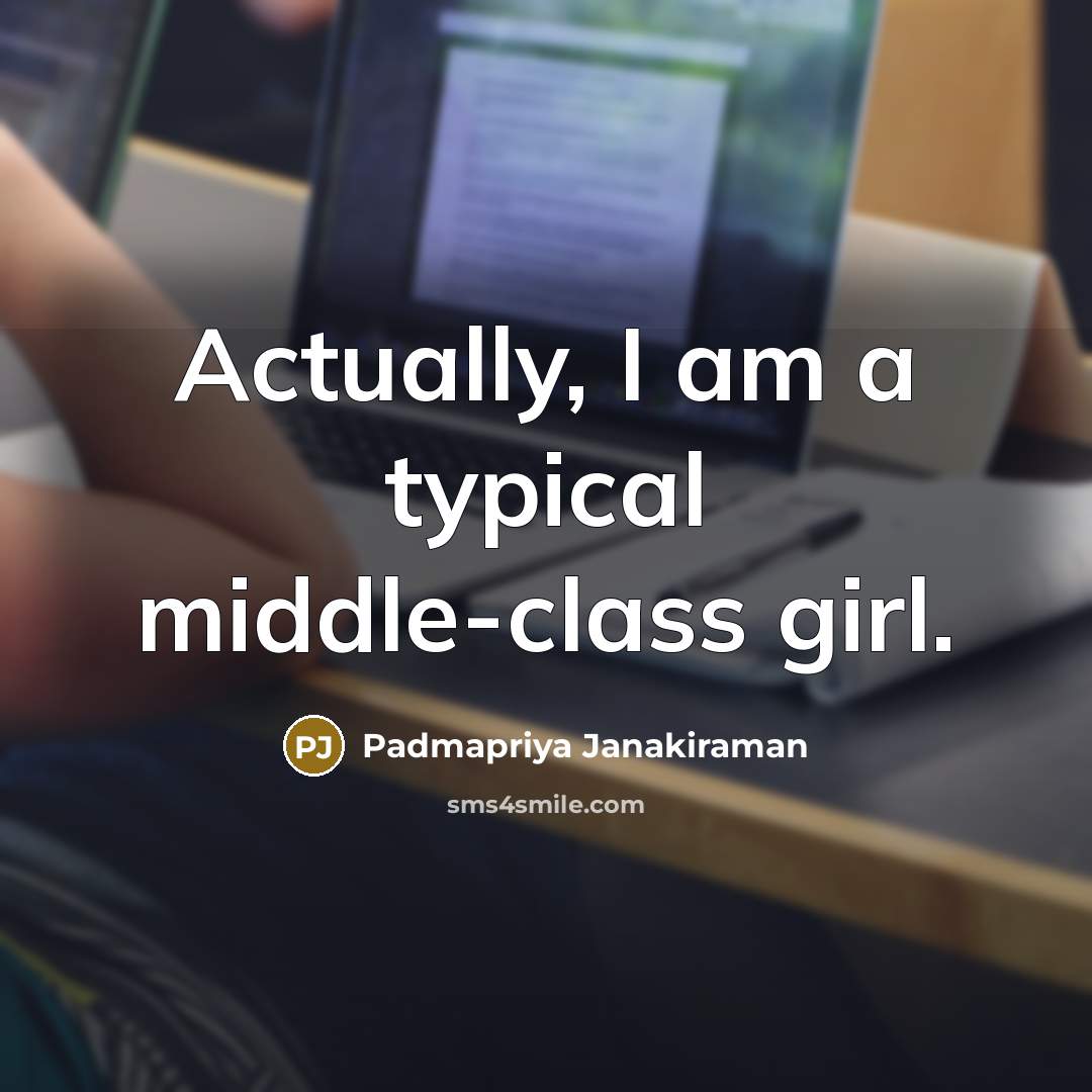 “Actually, I am a typical middle-class girl.” quote by Padmapriya Janakiraman