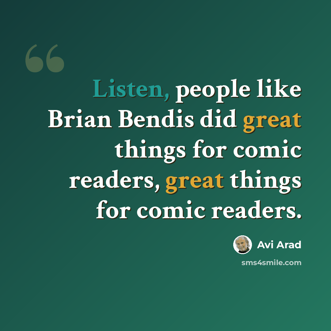 “Listen, people like Brian Bendis did great things for comic readers, great things for comic readers.” quote by Avi Arad