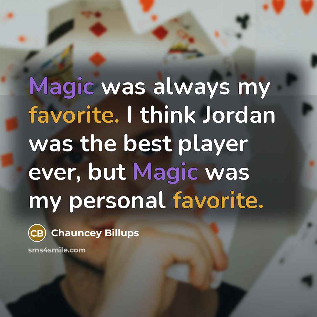 “Magic was always my favorite. I think Jordan was the best player ever, but Magic was my personal favorite.” quote by Chauncey Billups