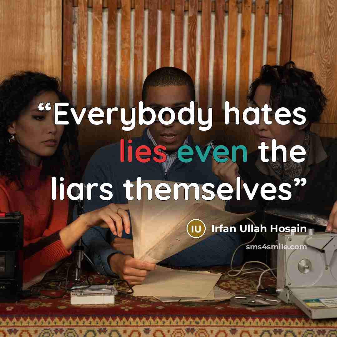 “Everybody hates lies even the liars themselves” quote by Irfan Ullah Hosain