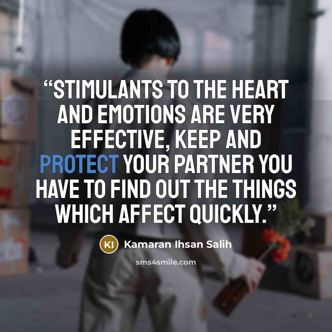 “Stimulants to the heart and emotions are very effective, keep and protect your partner you have to find out the things which affect quickly.” quote by Kamaran Ihsan Salih