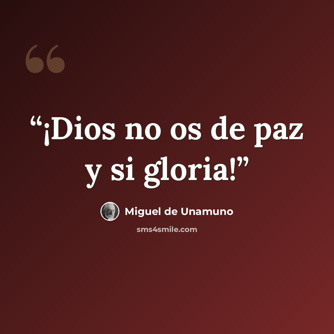 “¡Dios no os de paz y si gloria!” quote by Miguel de Unamuno