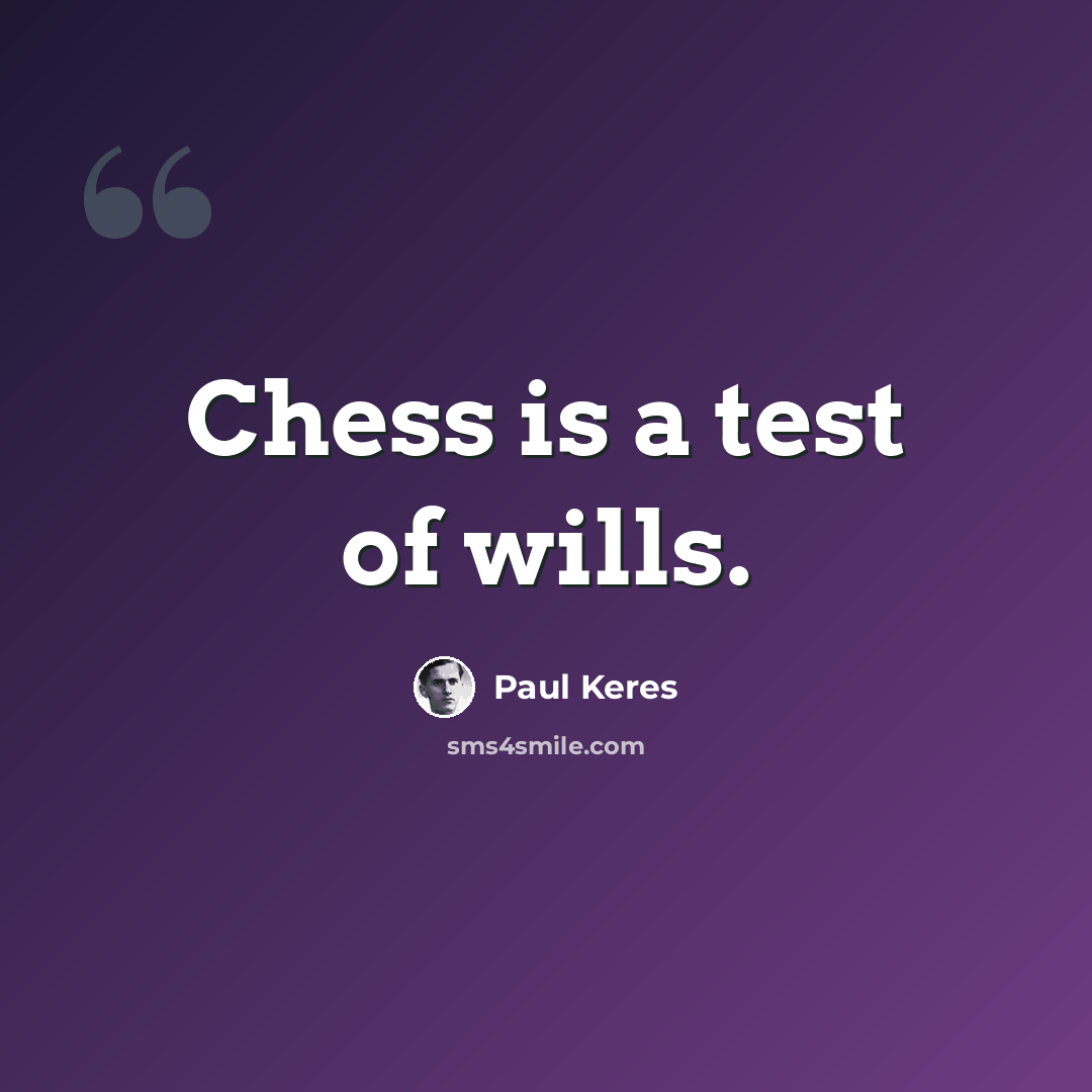 “Chess is a test of wills.” quote by Paul Keres